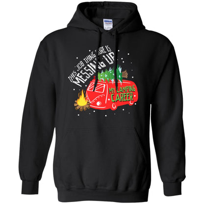 This Job Thing Sure Is Messing Up My Camping Career Shirt Black