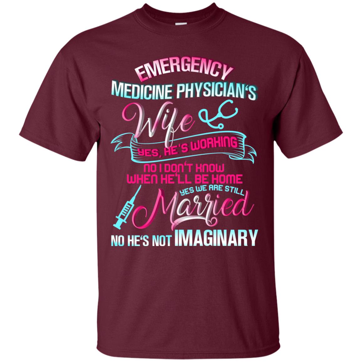 Emergency Medicine Physician's Wife Yes We Are Still Married Shirt Maroon