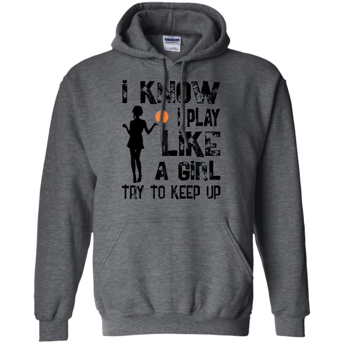 Basketball Lovers T-shirt I Know I Play Like A Girl Dark Heather