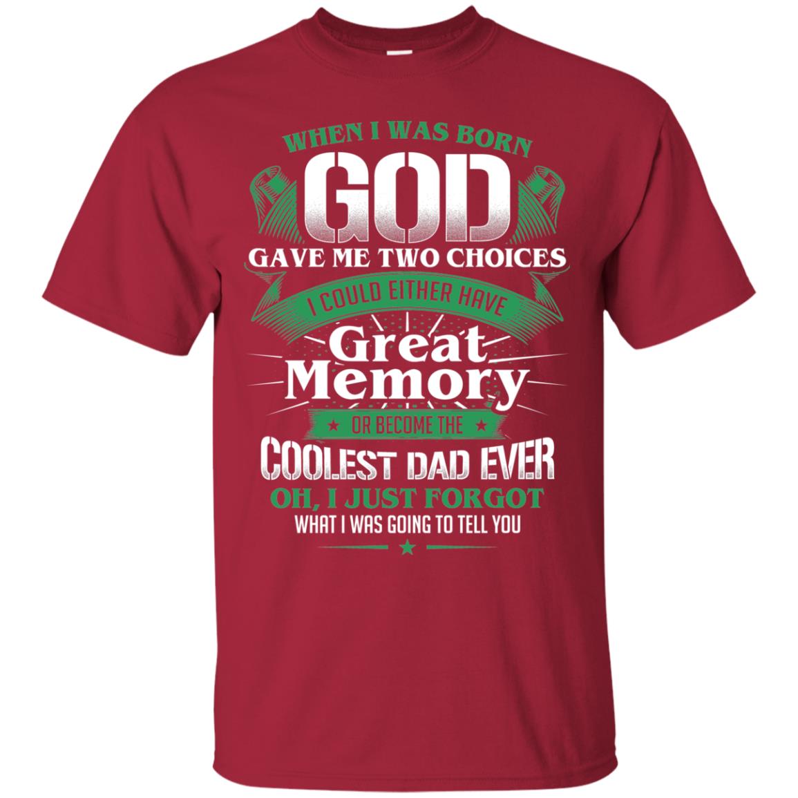 When I Was Born God Gave Me Two Choices I Could Either Have Great Memory Or Become The Coolest Dad Ever Cardinal