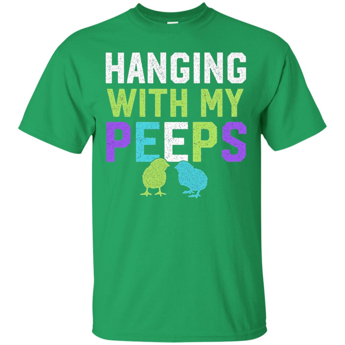 Hanging With My Peeps Funny Easter Day T-shirt Irish Green