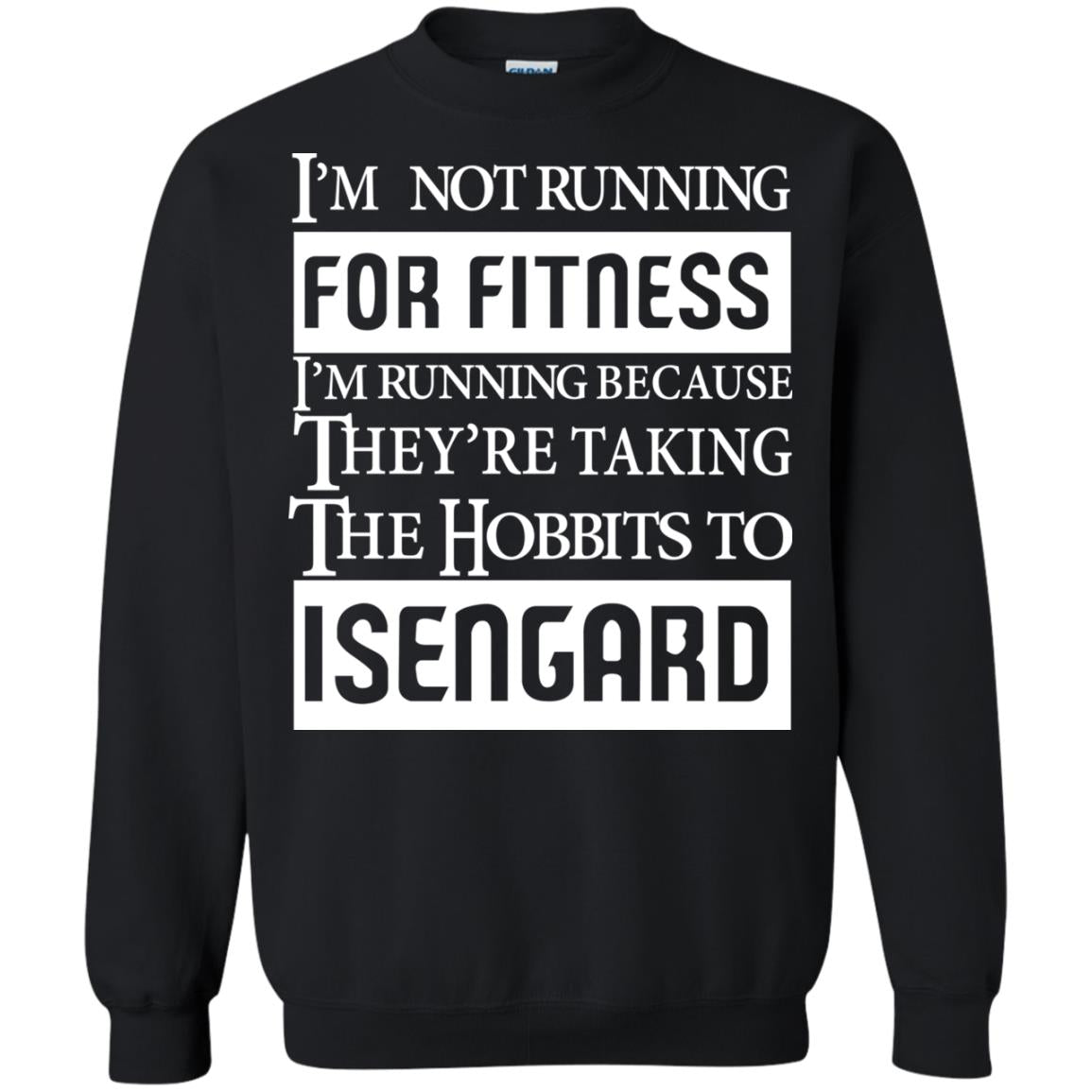 Im Not Running For Fitness Im Running Because They Are Taking The Hobbits To Isengard Black