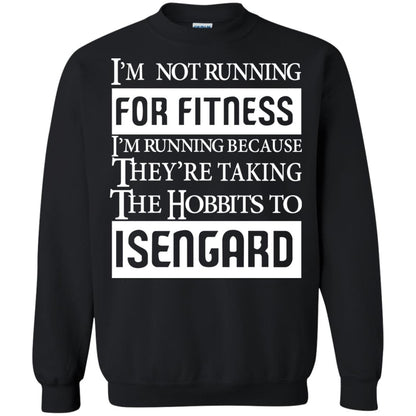 Im Not Running For Fitness Im Running Because They Are Taking The Hobbits To Isengard Black