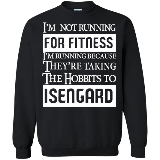 Im Not Running For Fitness Im Running Because They Are Taking The Hobbits To Isengard Black