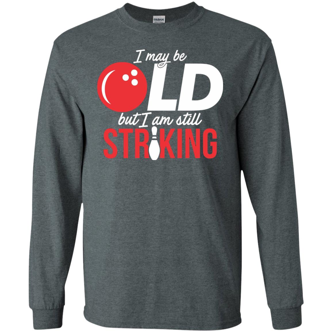 Funny Bowling T-shirt I May Be Old But I_m Still Striking Dark Heather