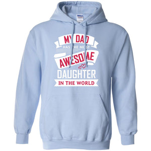 My Dad Has The Most Awesome Daughter In The World Family ShirtG185 Gildan Pullover Hoodie 8 oz.
