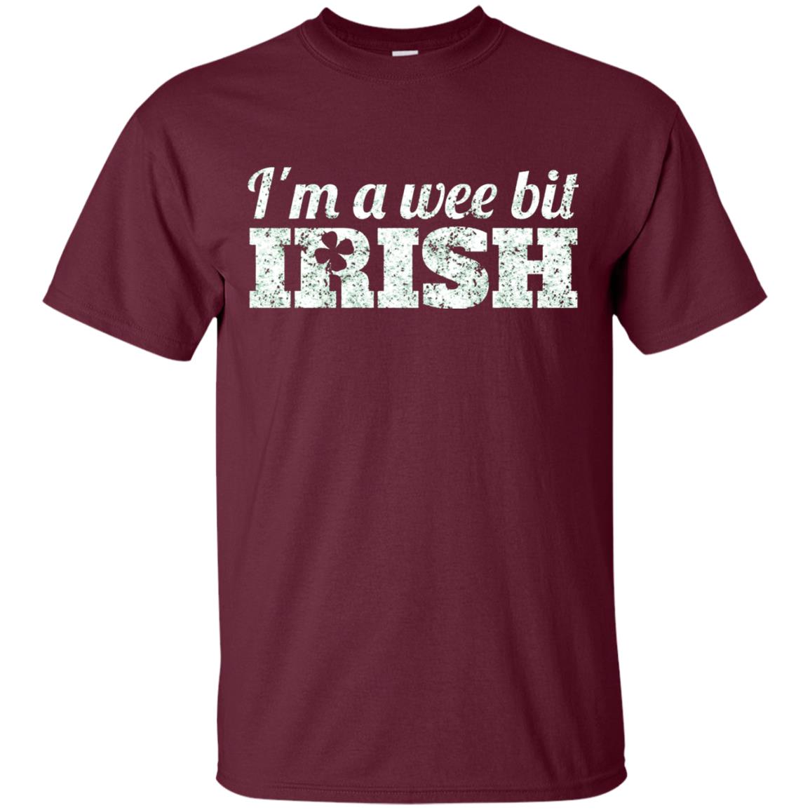 I_m Wee Bit Irish Funny Irish Heritage St Paddy_s Day T-shirt Maroon