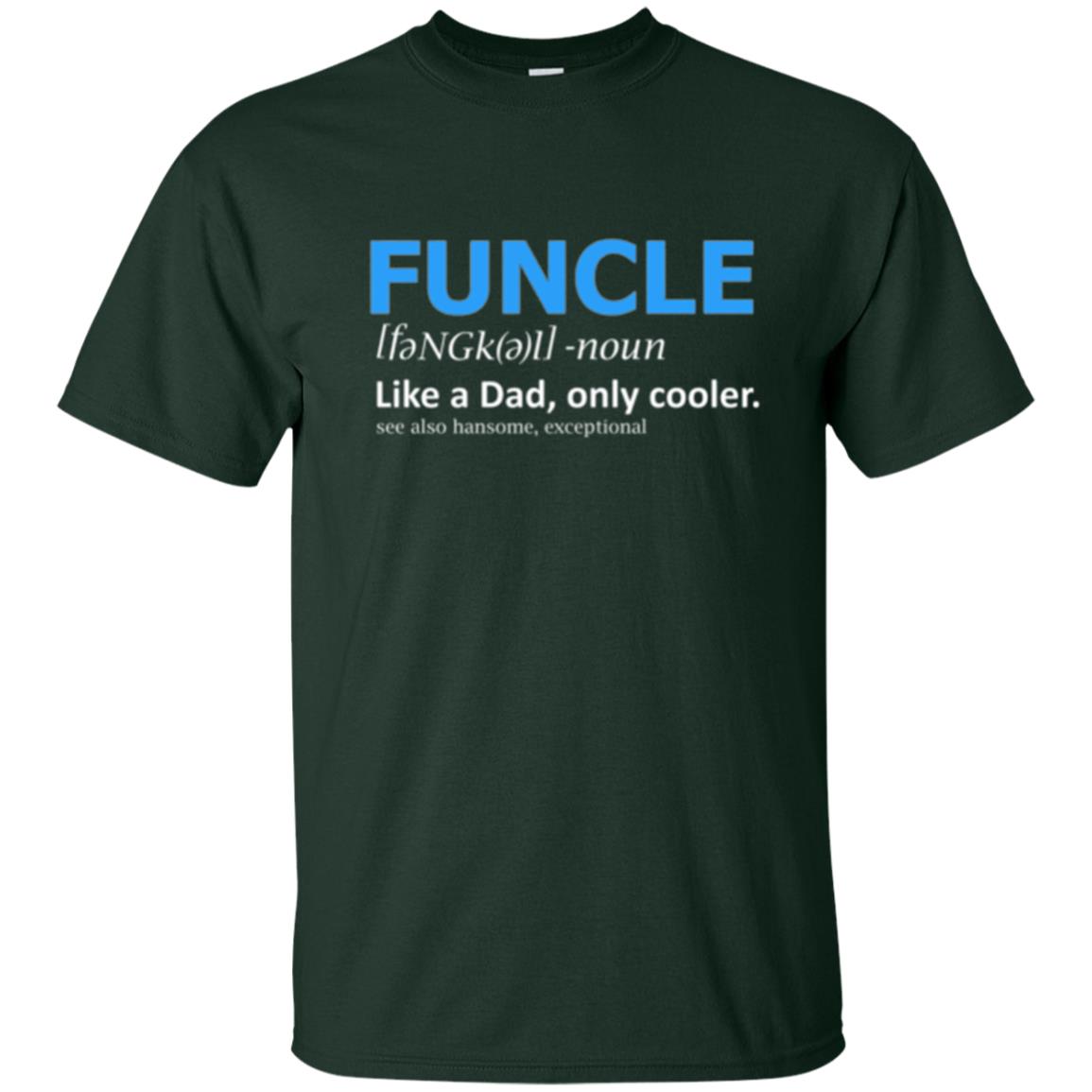 Uncle T-shirt Funcle Like A Dad Only Cooler Forest Green
