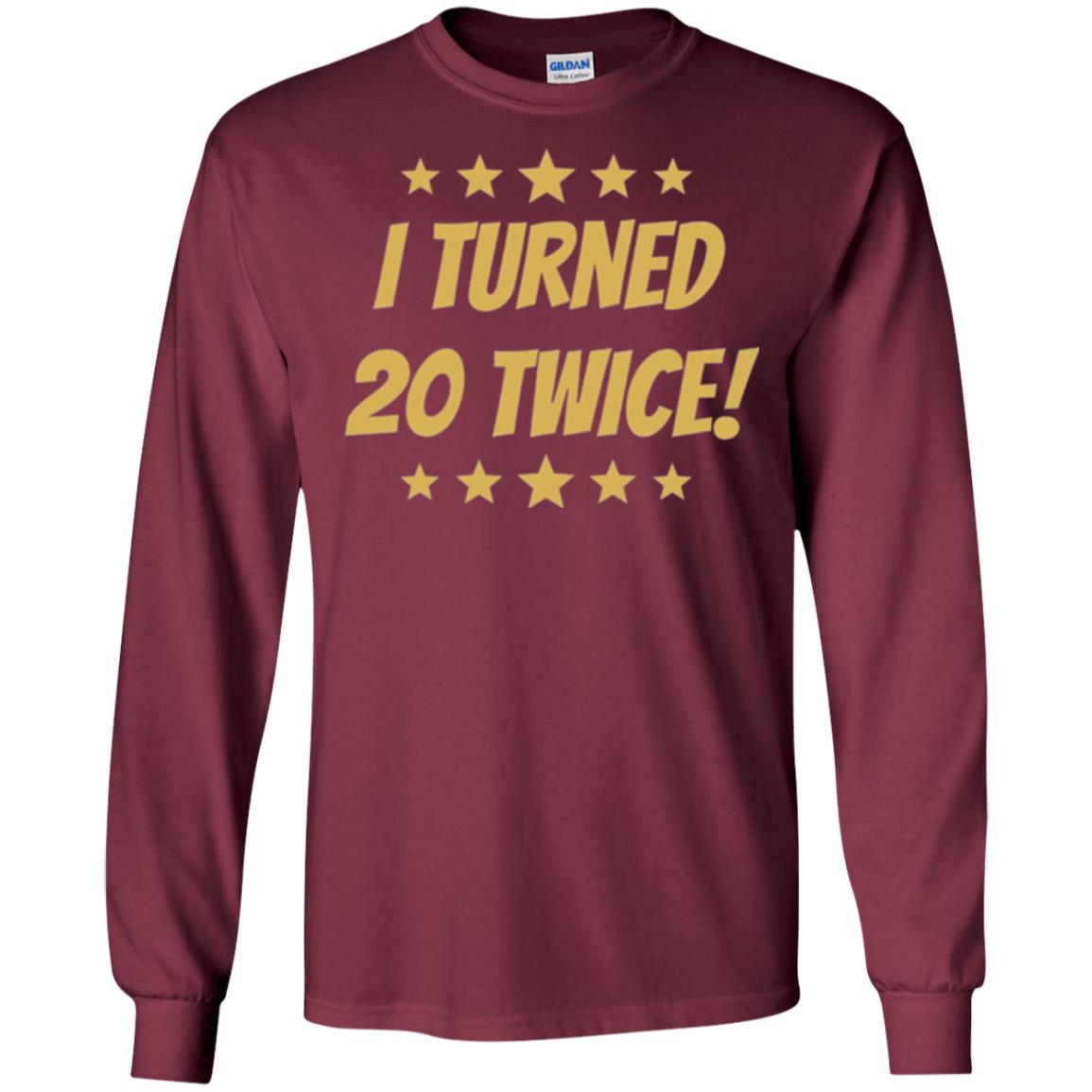 Brithday T-shirt I Turned 20 Twice Maroon