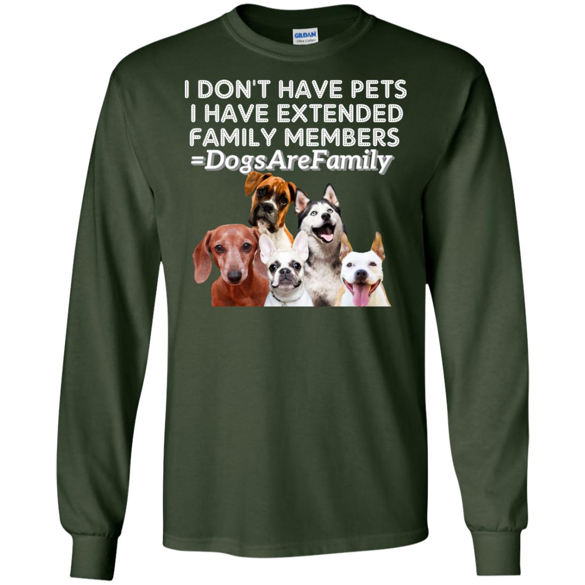 I Don't Have Pets I Have Extended Family Members Shirt Forest Green
