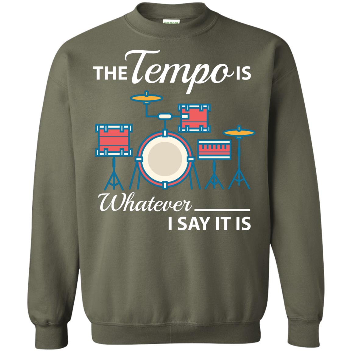 Drummer T-shirt The Tempo Is Whatever I Say It Is Military Green