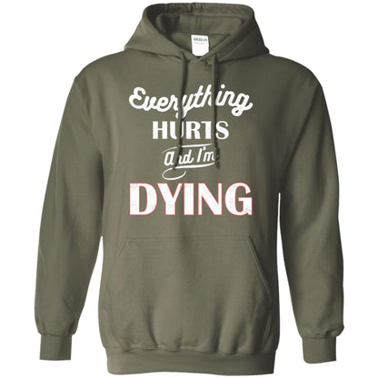 Everything Hurt And I'm Dying Best Quote Shirt Military Green