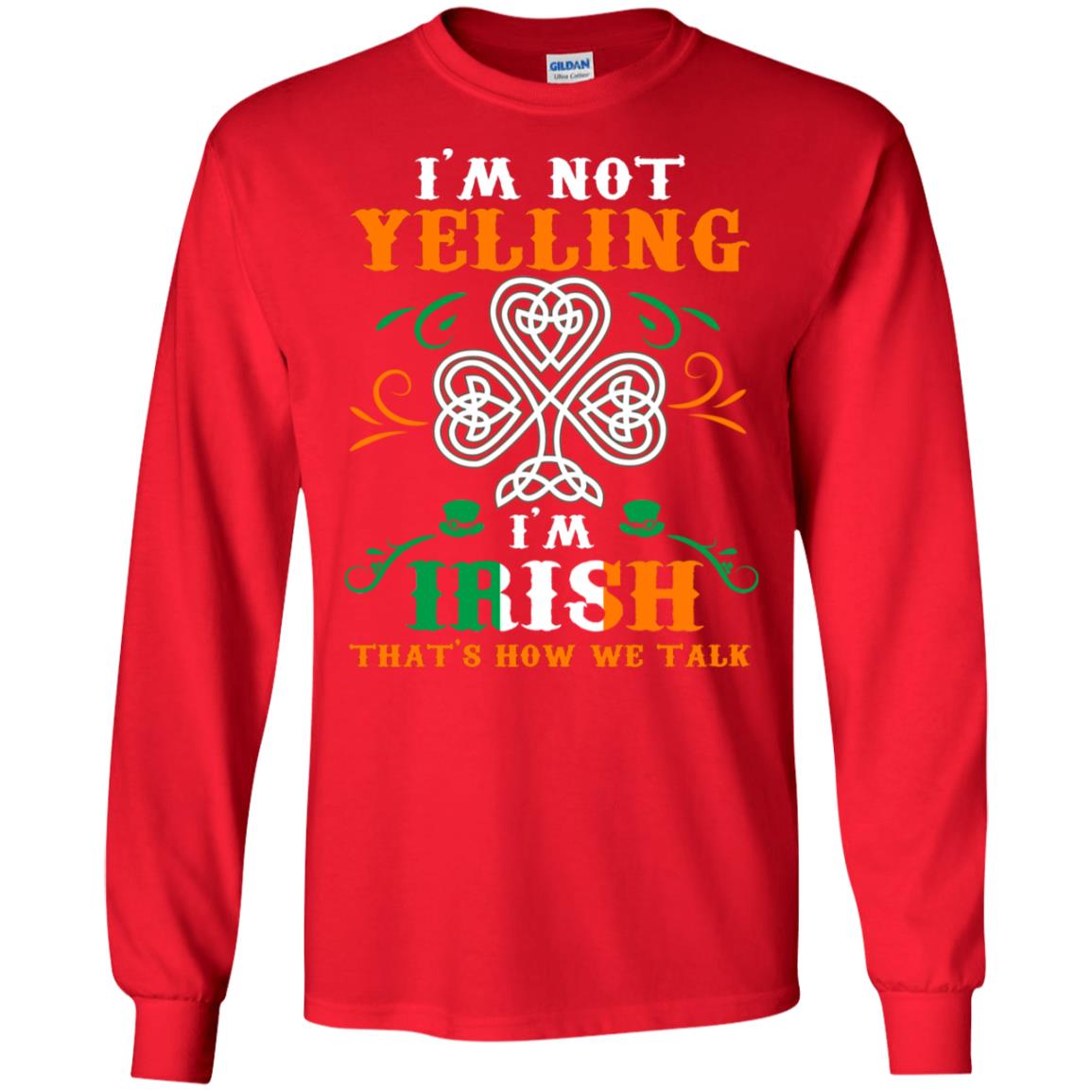 I'm Not Yelling I'm Irish That's How We Talk Ireland Gift Shirt Red