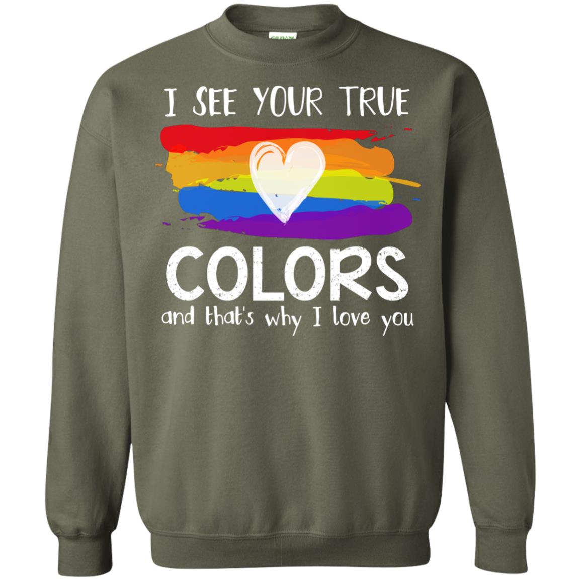 I See Your True Colors And That_s Why I Love You Lgbtq T-shirt Military Green