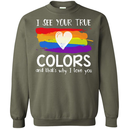 I See Your True Colors And That_s Why I Love You Lgbtq T-shirt Military Green