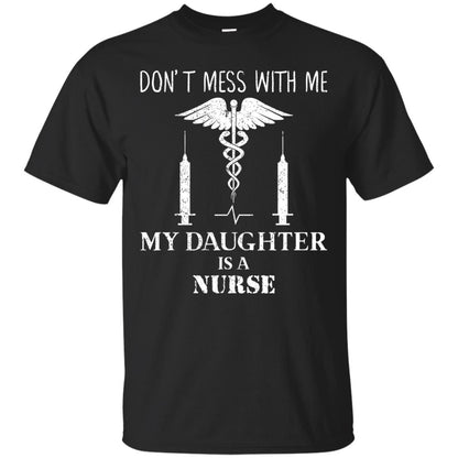 Dont Mess With Me My Daughter Is A Nurse T-shirt Black