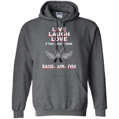 Live Laugh Love If That Doesnt Work Raise Aim Fire Shirt Dark Heather