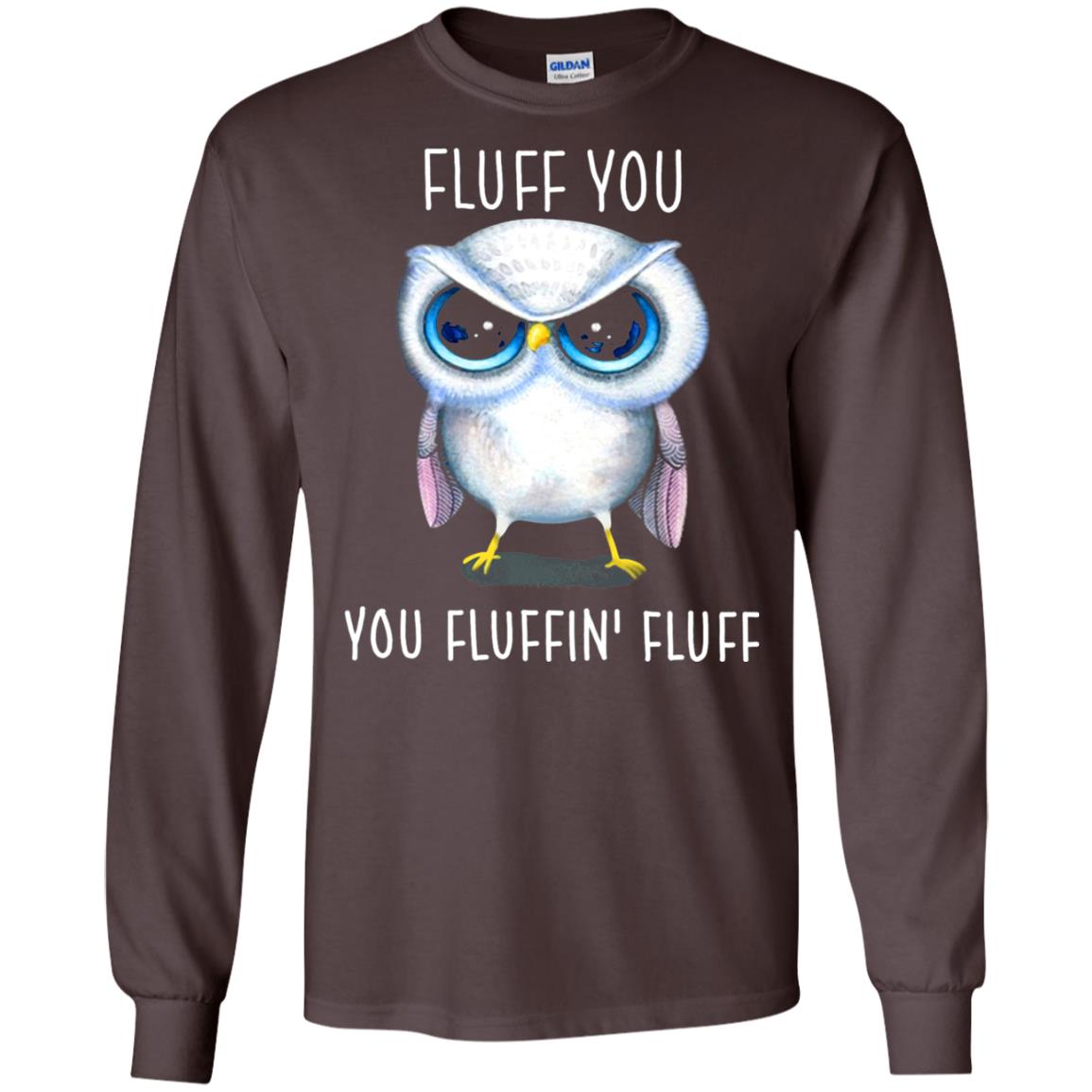 Fluff You You Fluffin_ Fluff Owl Lover T-shirt Dark Chocolate
