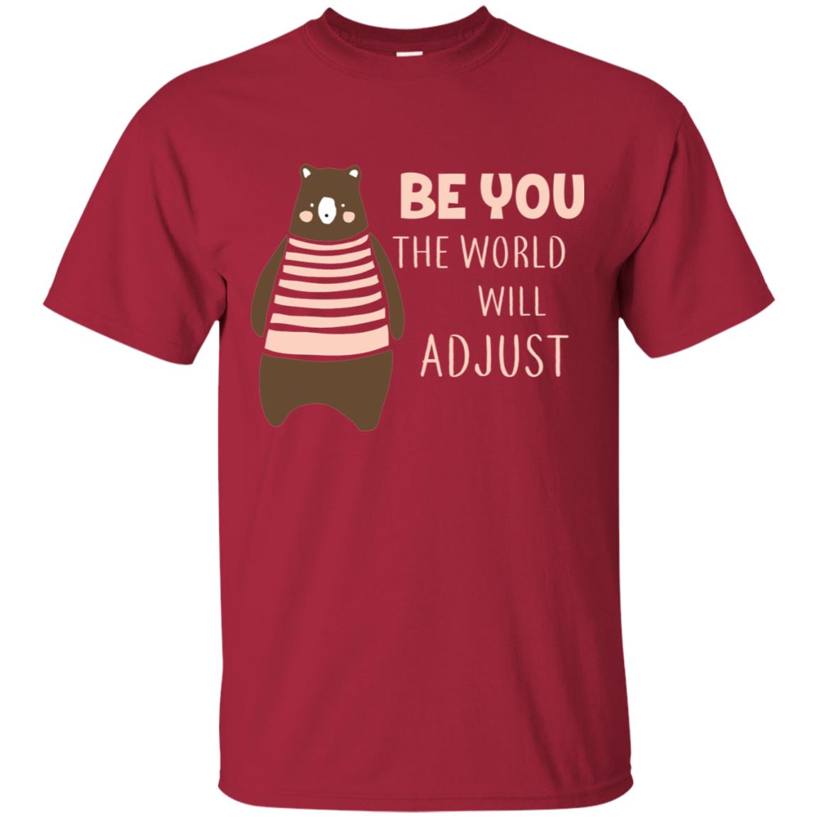 Be You The World Will Adjust Shirt Cardinal