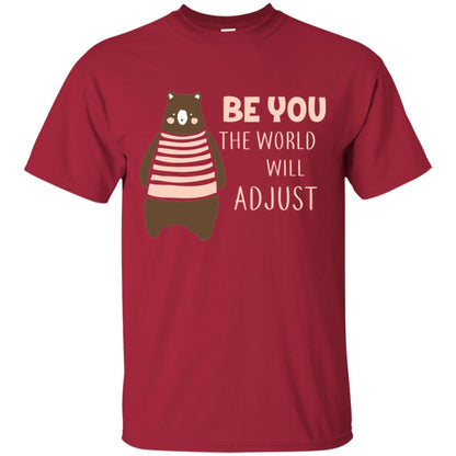 Be You The World Will Adjust Shirt Cardinal