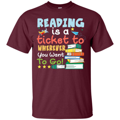 Reading Is A Ticket To Wherever You Want To Go Book Shirt Maroon