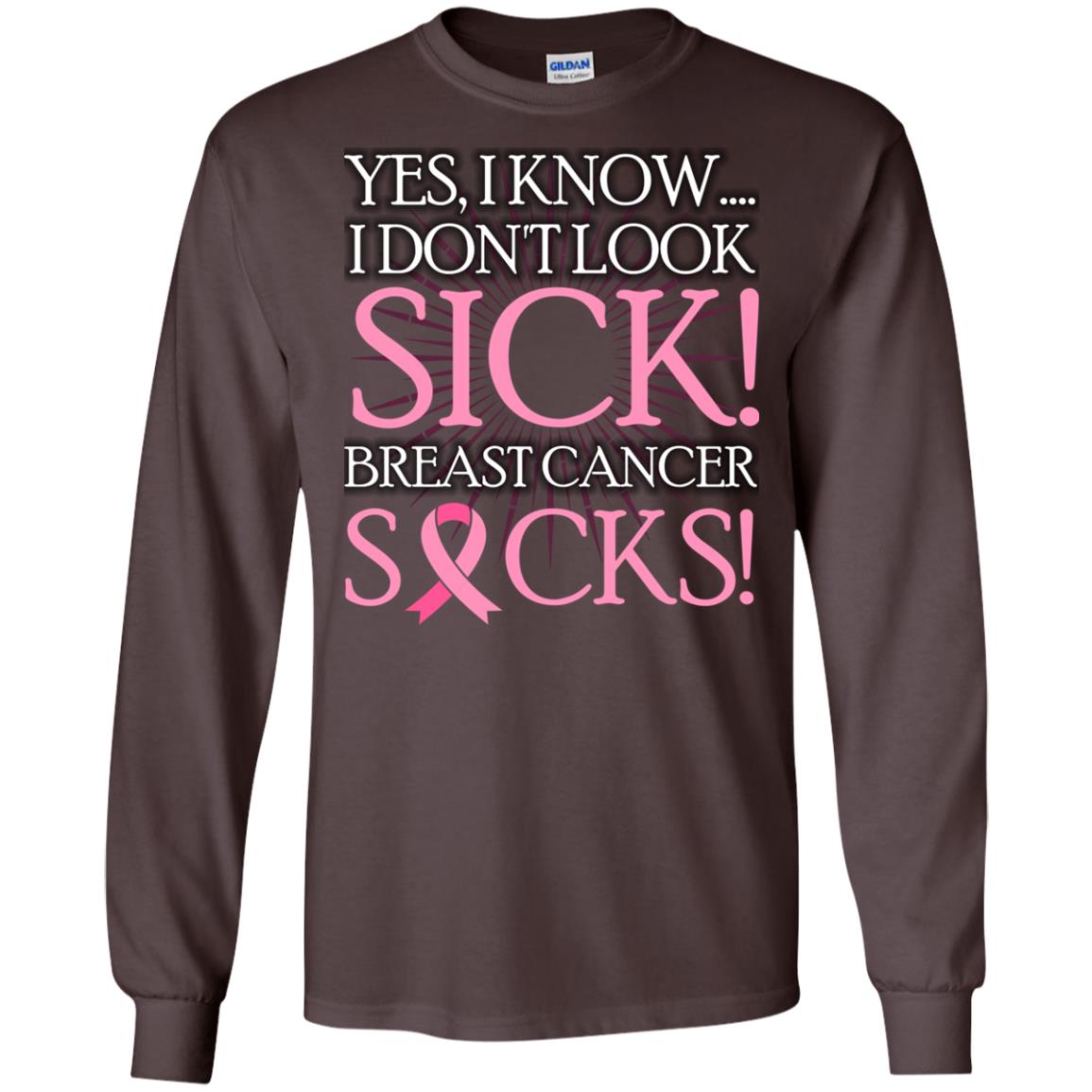 Breast Cancer Awareness T-shirt I Know I Don_t Look Sick Breast Cancer Sicks Dark Chocolate