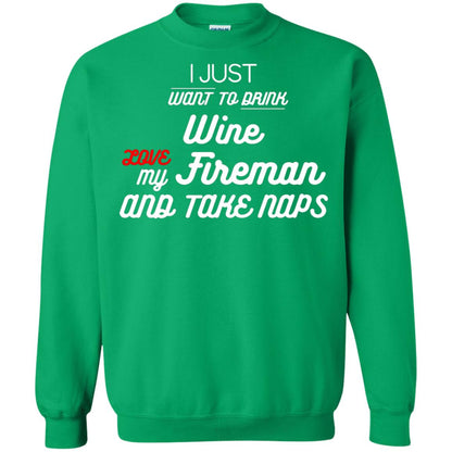 I Just Want To Drink Wine Love My Fireman And Take Naps Shirt Irish Green