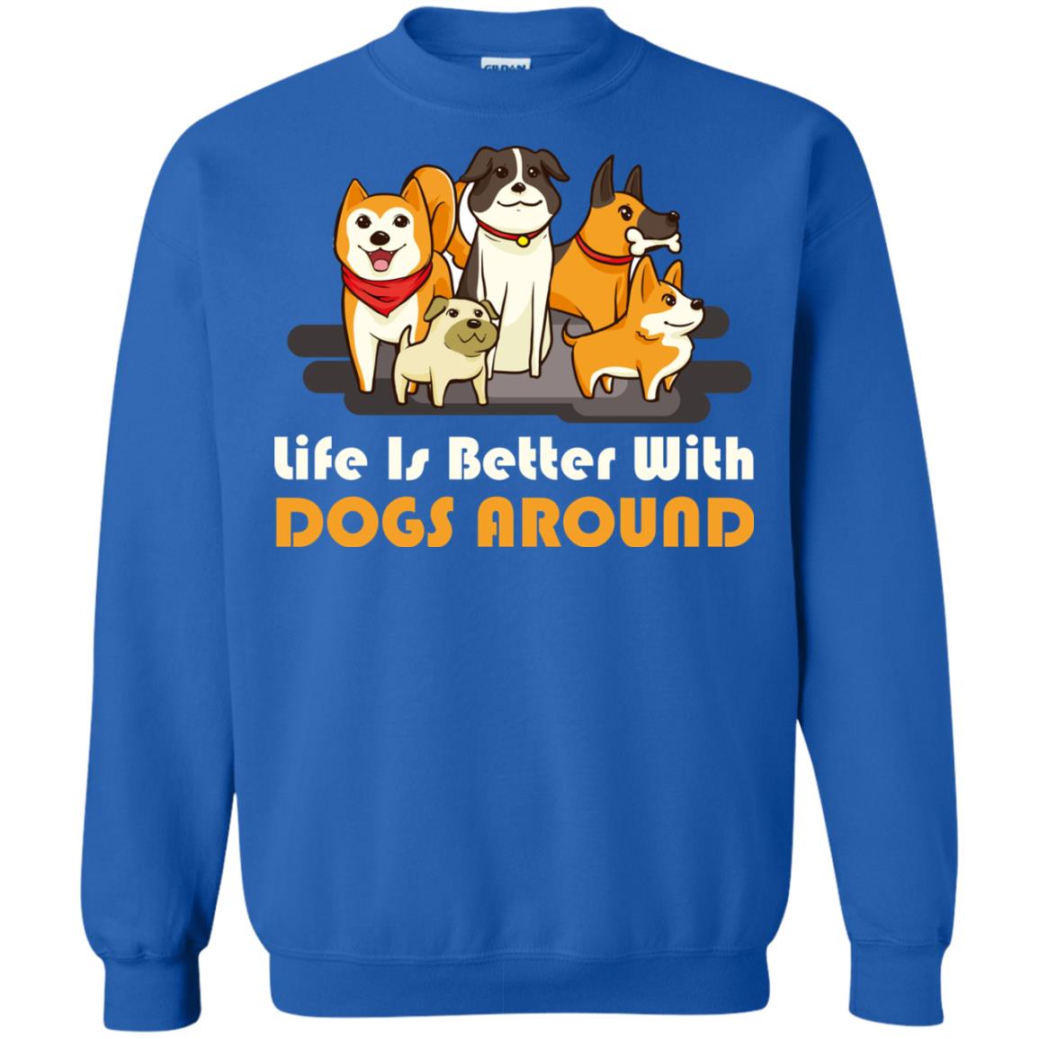 Life Is Better With Dogs Around Best Idea Shirt For Dogs Lover Royal