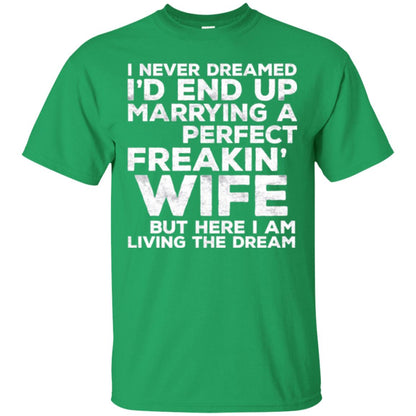 Husband T-shirt I_d End Up Marrying A Perfect Freakin_ Wife Irish Green