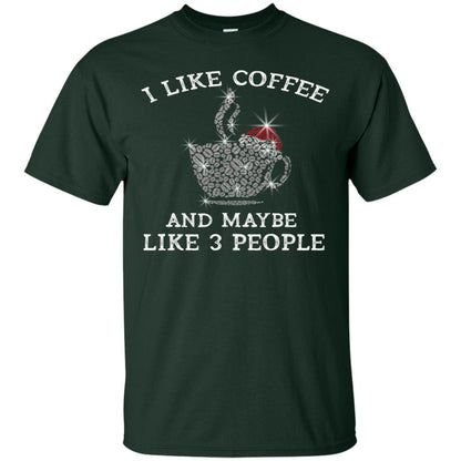 I Like Coffee And Maybe Like 3 People Best Quote Tshirt For Coffee Lovers Forest
