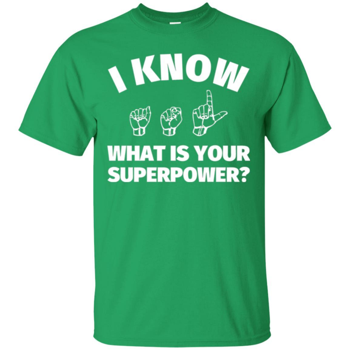 American Sign Language T-shirt I Know What Is Your Supperpower Irish Green