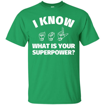 American Sign Language T-shirt I Know What Is Your Supperpower Irish Green