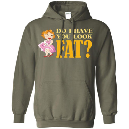 Do I Have You Look Fat Shirt Military Green