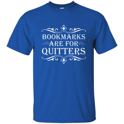 Bookworm T-shirt Bookmarks Are For Quitters Royal