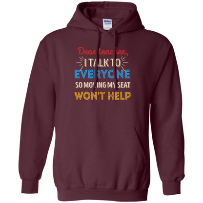 Dear Teacher I Talk To Everyone So Moving My Seat Won't Help Shirt Maroon