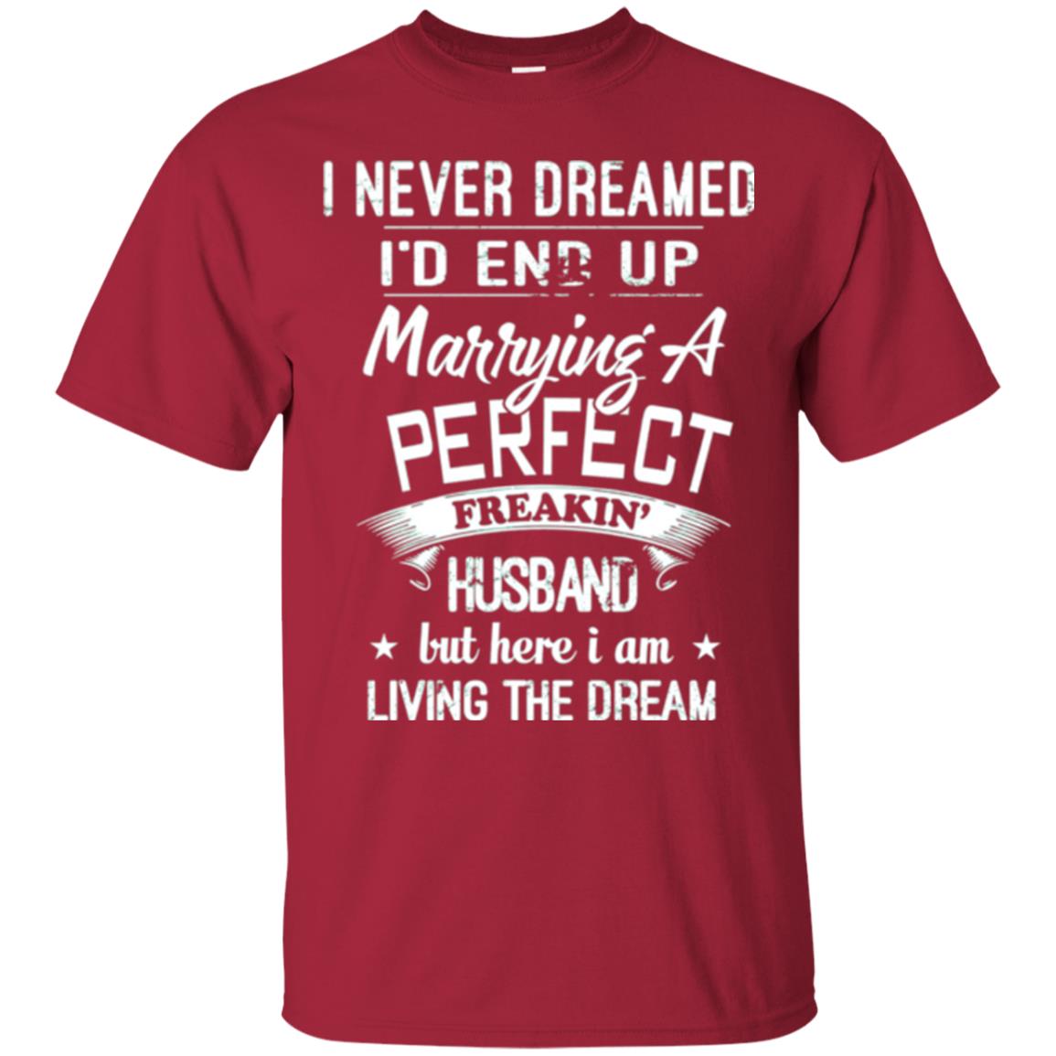 Wife T-shirt I Never Dreamed I_d End Up Marrying A Perfect Husband Cardinal