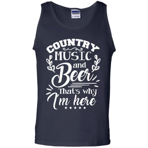 Country Music And Beer That's Why I'm Here ShirtG220 Gildan 100% Cotton Tank Top