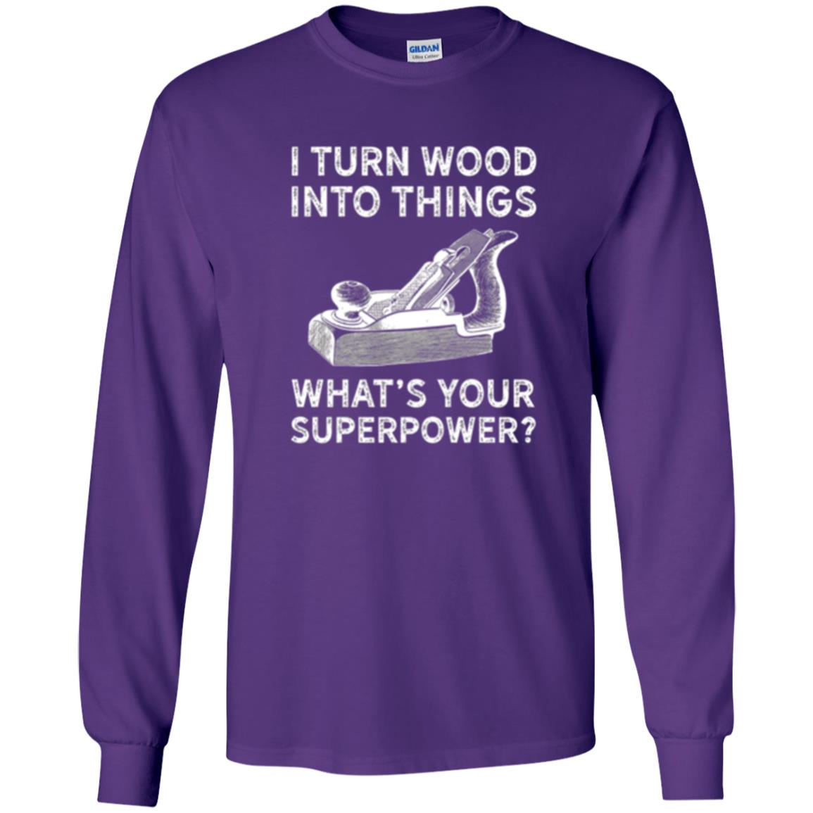 Funny Carpenter T-shirt I Turn Wood Into Things Purple