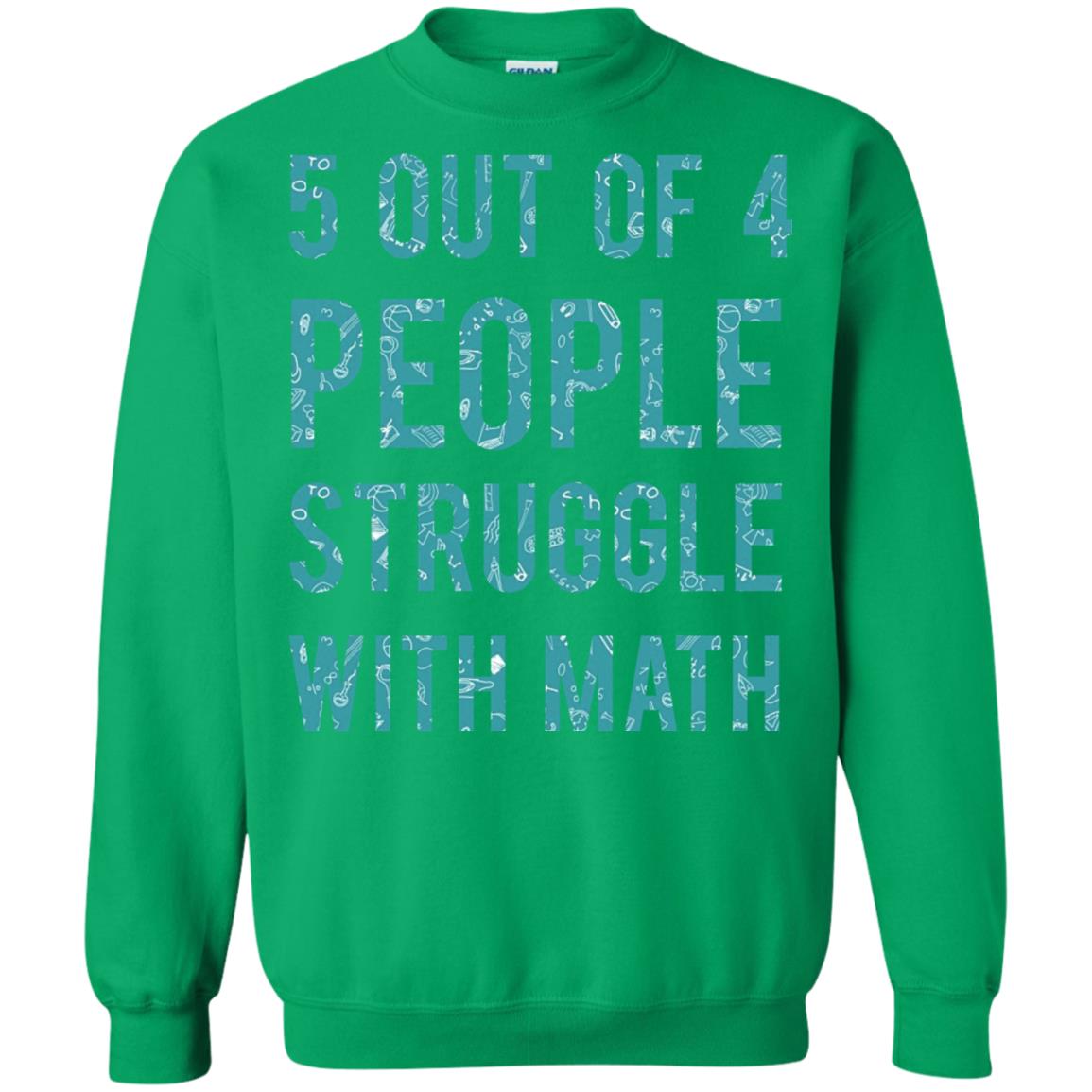Math T-shirt 5 Out Of 4 People Struggle With Math Irish Green