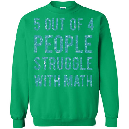 Math T-shirt 5 Out Of 4 People Struggle With Math Irish Green