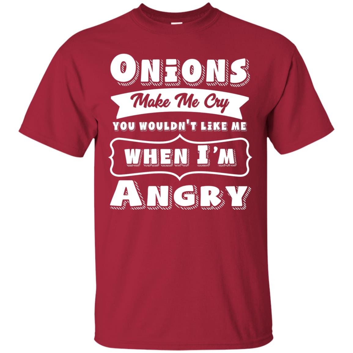 Onions Make Me Cry You Wouldnt Like Me When Im Angry Shirt Cardinal