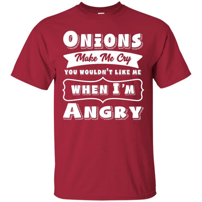 Onions Make Me Cry You Wouldnt Like Me When Im Angry Shirt Cardinal