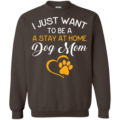 Dog Mom T-shirt I Just Want To Be A Stay At Home Dog Mom Dark Chocolate