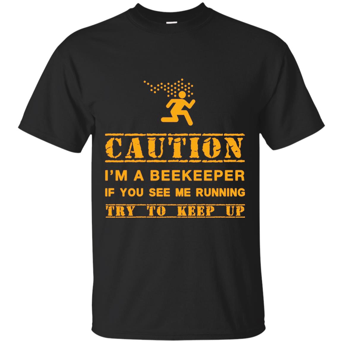 Caution I_m A Beekeeper If You See Me Running Try To Keep Up Beekeeper T-shirt