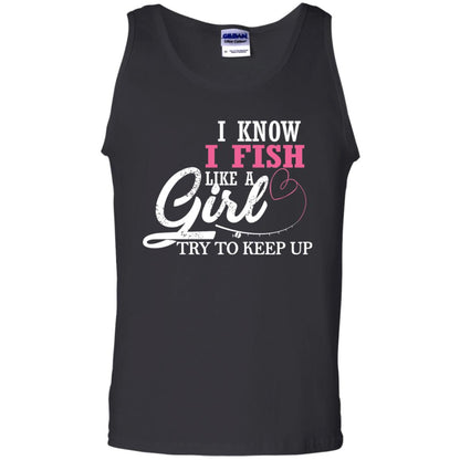 Fishing Shirt I Know I Fish Like A Girl Try To Keep Black