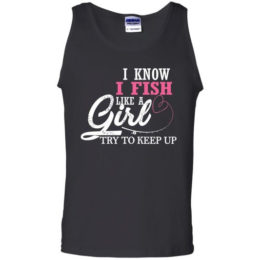 Fishing Shirt I Know I Fish Like A Girl Try To Keep Black