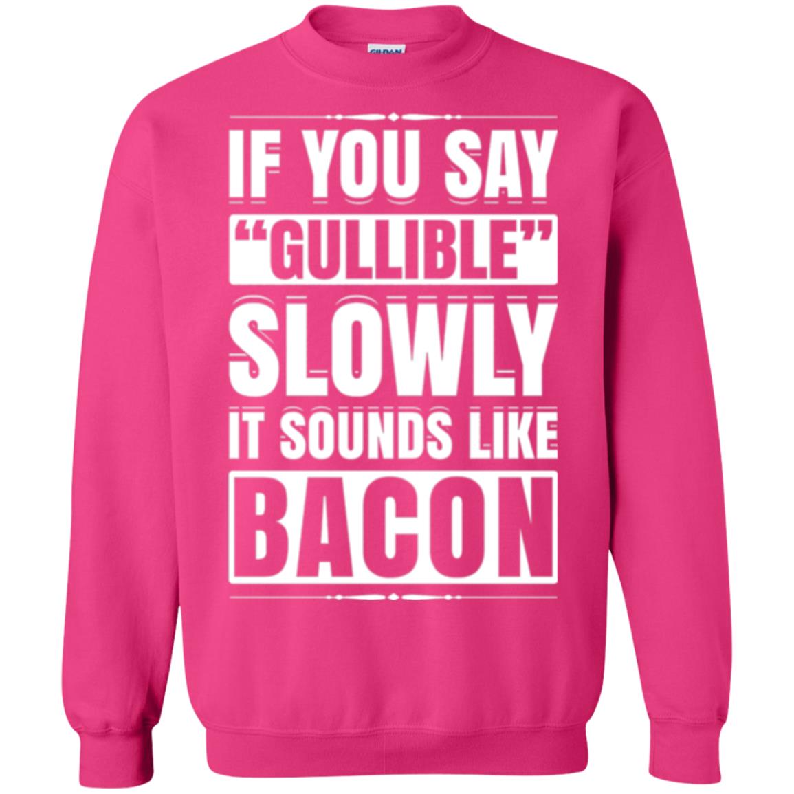 If You Say Gullible Slowly It Sounds Like Bacon Pun T-shirt Heliconia