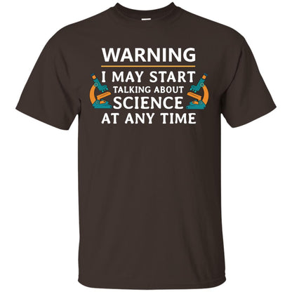 Warning I May Start Talking About Science At Any Time Shirt Dark Chocolate