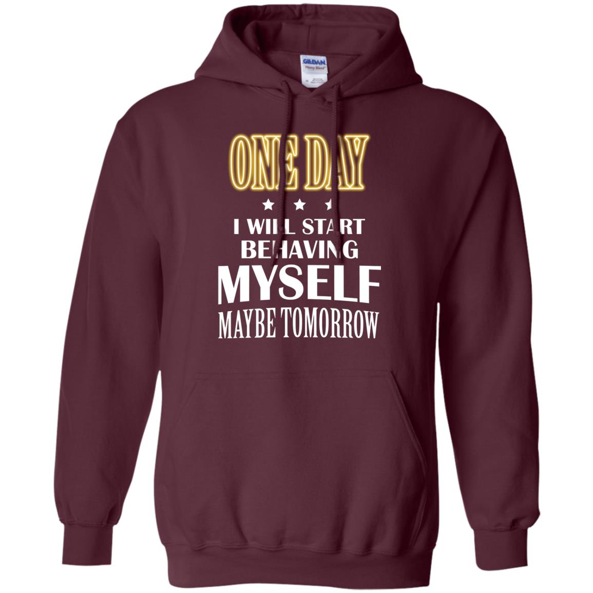 One Day I Will Start Behaving Myself Maybe Tomorrow Shirt Maroon