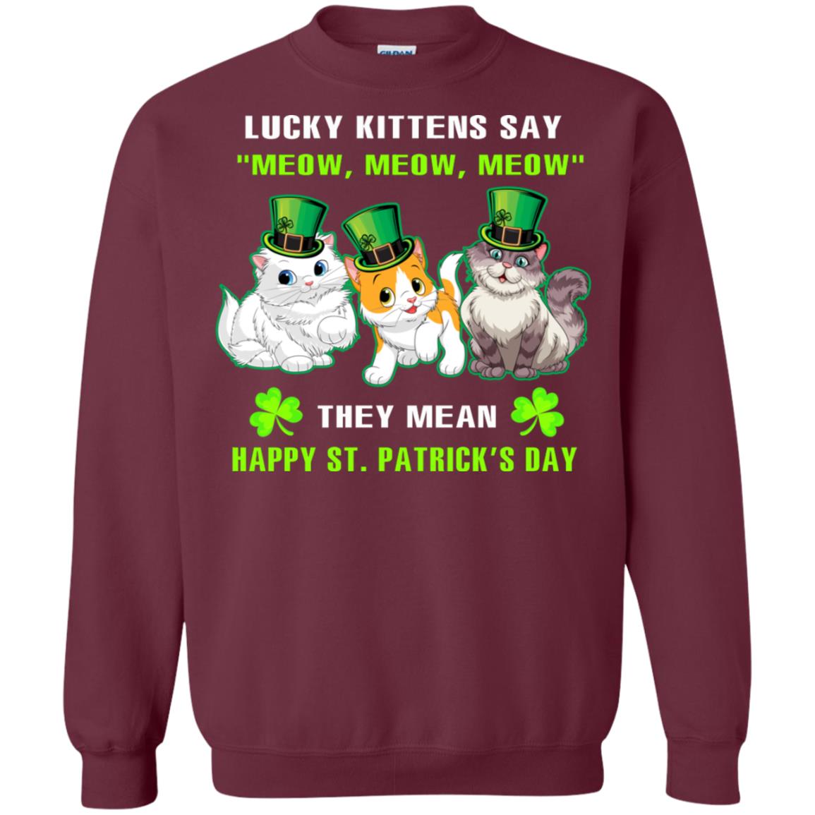 Lucky Kittens Say Meow Meow Meow They Mean Happy St Patricks Day Shirt Maroon